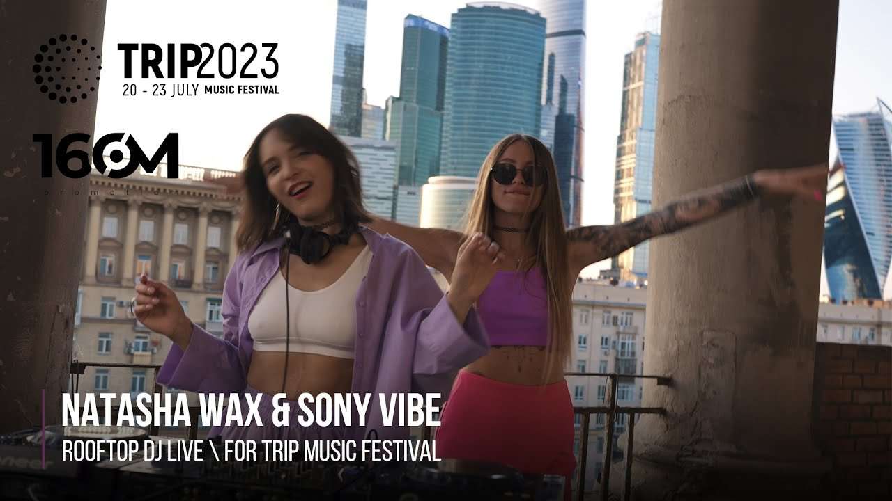 Natasha Wax b2b Sony Vibe – Trip Festival – Rooftop | 2023 - MUSIC IN ...